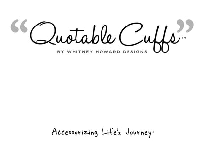 Wherever You Go Quotable Cuff Bracelet - Whitney Howard Designs