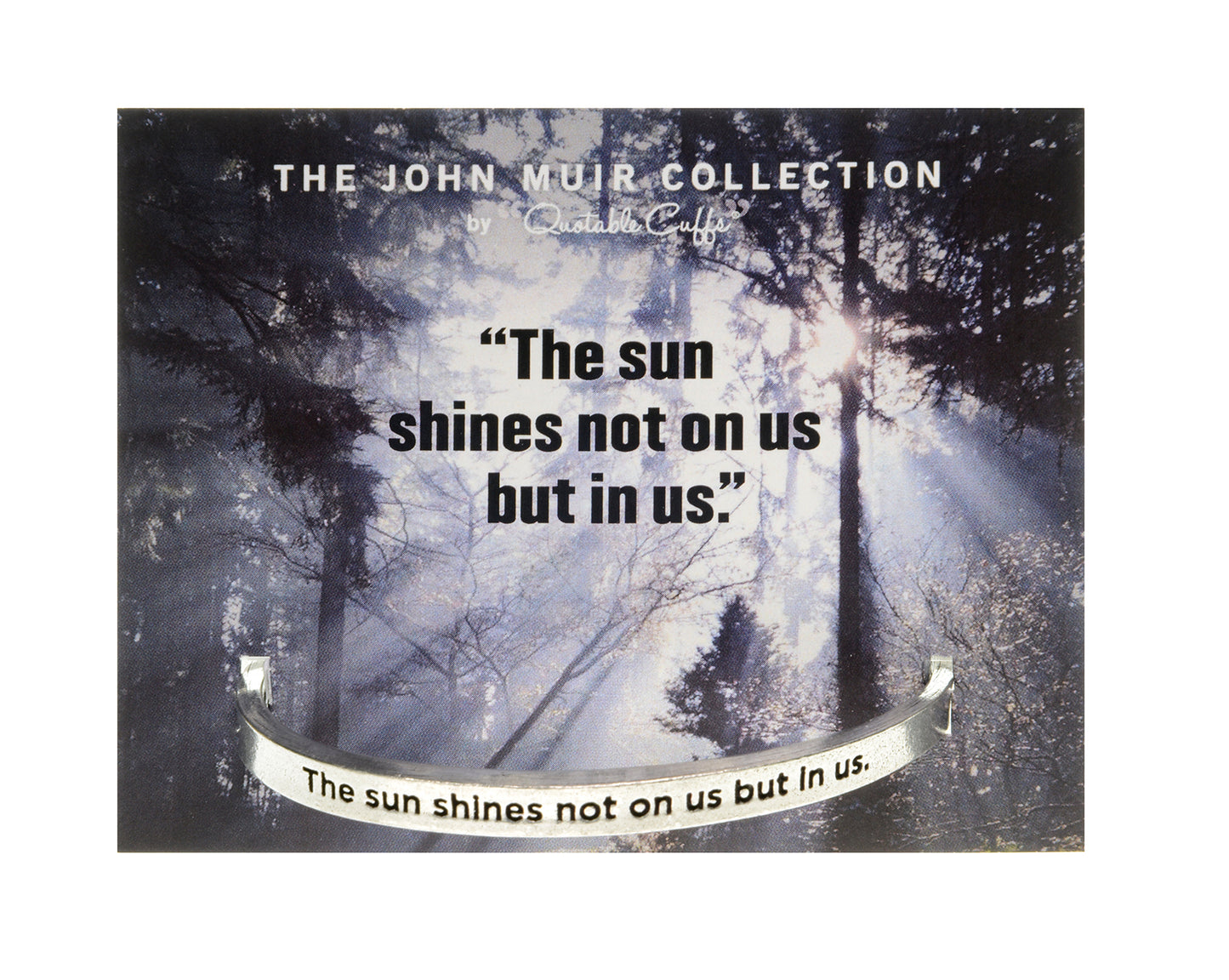 The Sun Shines Not On Us But In Us John Muir Quotable Cuff Bracelet on backer card