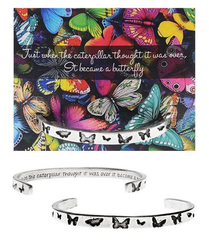 Just when the caterpillar thought the world was over, it became a butterfly Quotable Cuff Bracelet with backer card