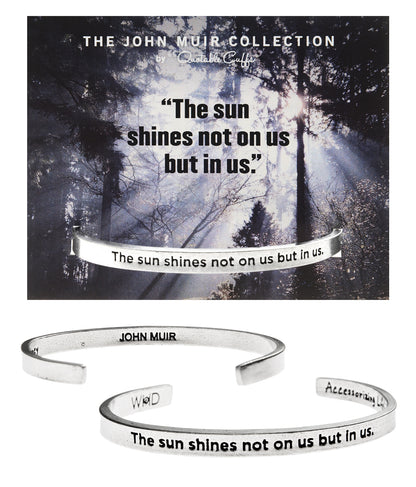 The Sun Shines Not On Us But In Us John Muir Quotable Cuff Bracelet with backer card