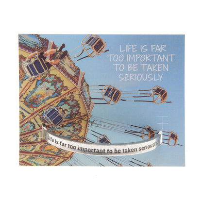 Life Is Far Too Important to be Taken Seriously Quotable Cuff Bracelet on backer card