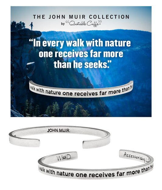 In every walk with nature one receives far more than he seeks John Muir Quotable Cuff with backer card