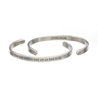 The Sun Shines Not On Us But In Us John Muir Quotable Cuff Bracelet